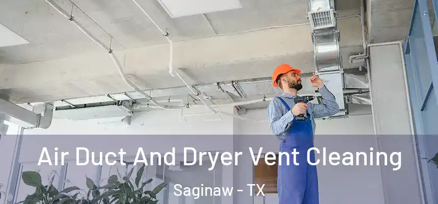 Air Duct And Dryer Vent Cleaning Saginaw - TX