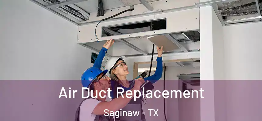 Air Duct Replacement Saginaw - TX