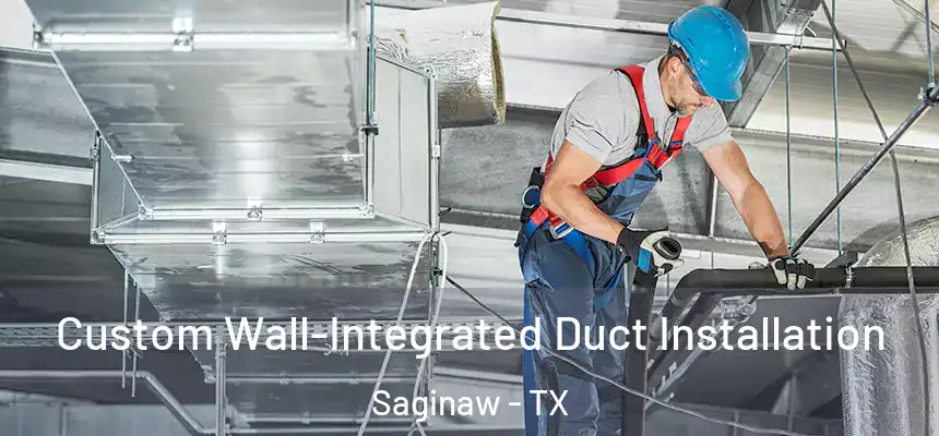  Custom Wall-Integrated Duct Installation Saginaw - TX