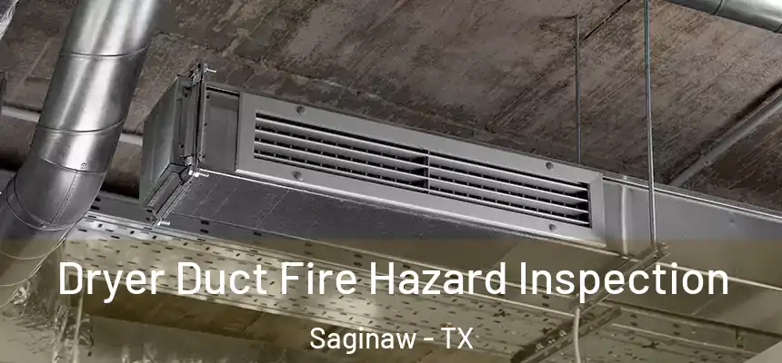  Dryer Duct Fire Hazard Inspection Saginaw - TX