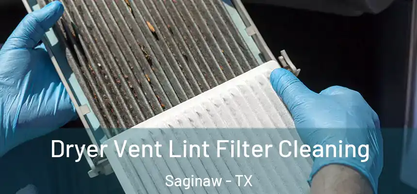  Dryer Vent Lint Filter Cleaning Saginaw - TX