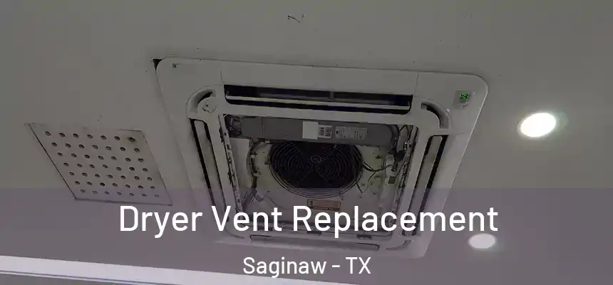  Dryer Vent Replacement Saginaw - TX