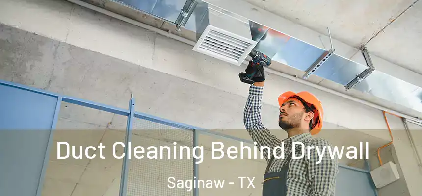  Duct Cleaning Behind Drywall Saginaw - TX