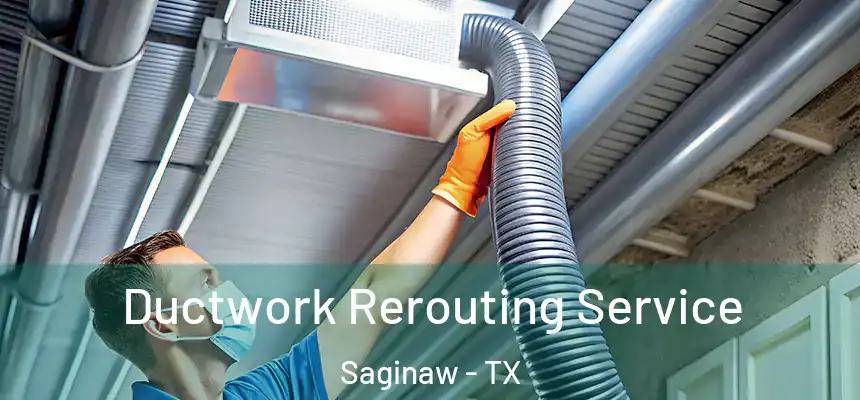  Ductwork Rerouting Service Saginaw - TX