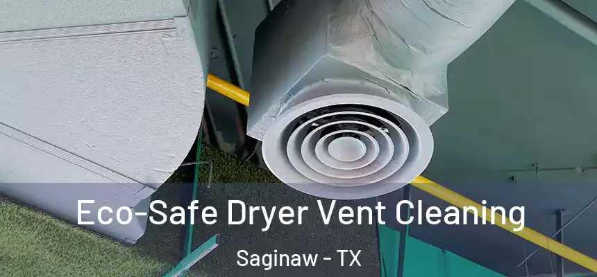  Eco-Safe Dryer Vent Cleaning Saginaw - TX