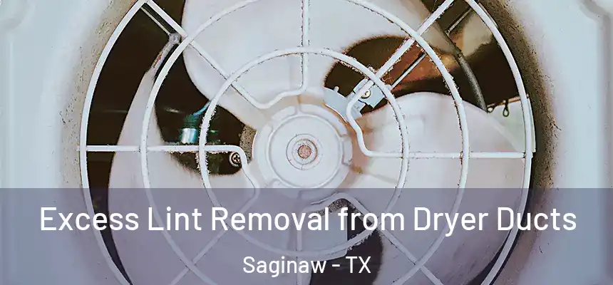 Excess Lint Removal from Dryer Ducts Saginaw - TX