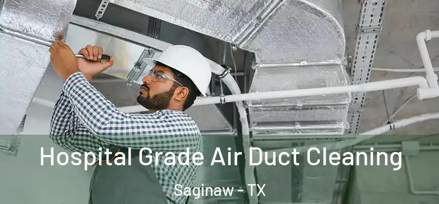  Hospital Grade Air Duct Cleaning Saginaw - TX