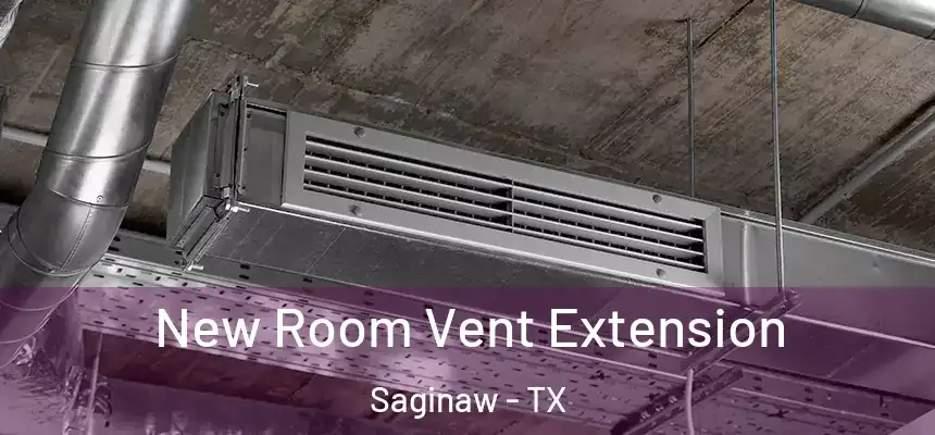  New Room Vent Extension Saginaw - TX