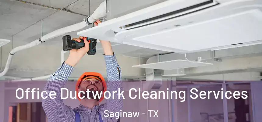  Office Ductwork Cleaning Services Saginaw - TX