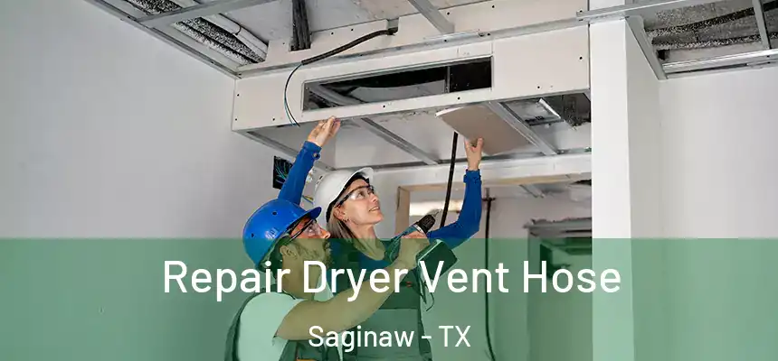 Repair Dryer Vent Hose Saginaw - TX