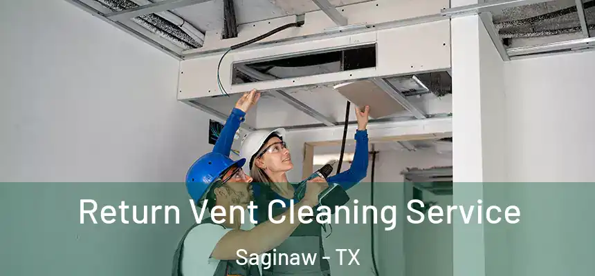 Return Vent Cleaning Service Saginaw - TX