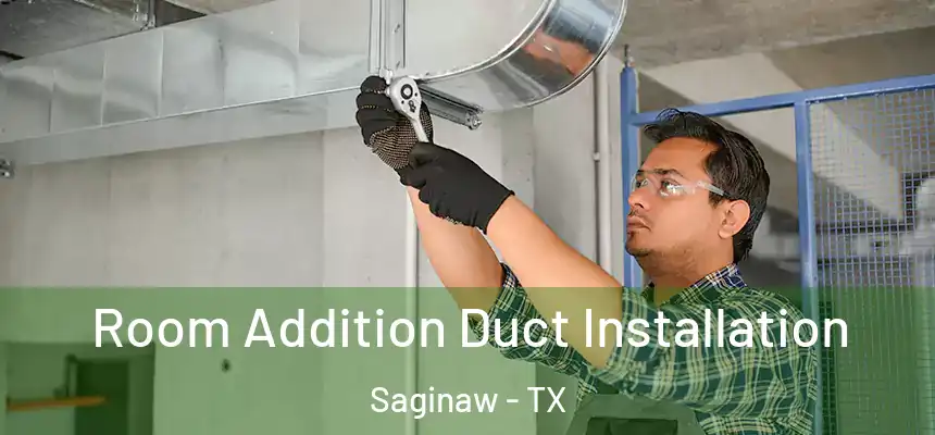  Room Addition Duct Installation Saginaw - TX