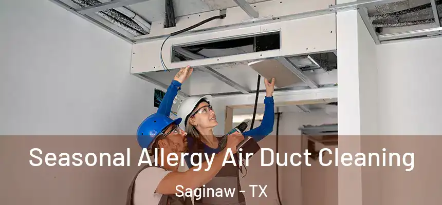  Seasonal Allergy Air Duct Cleaning Saginaw - TX