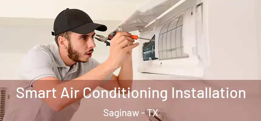 Smart Air Conditioning Installation Saginaw - TX