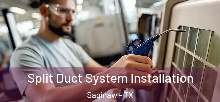  Split Duct System Installation Saginaw - TX
