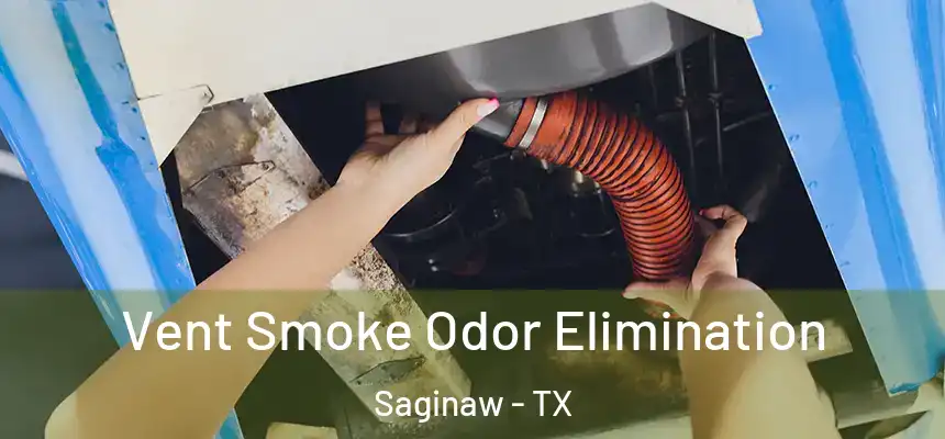 Vent Smoke Odor Elimination Saginaw - TX