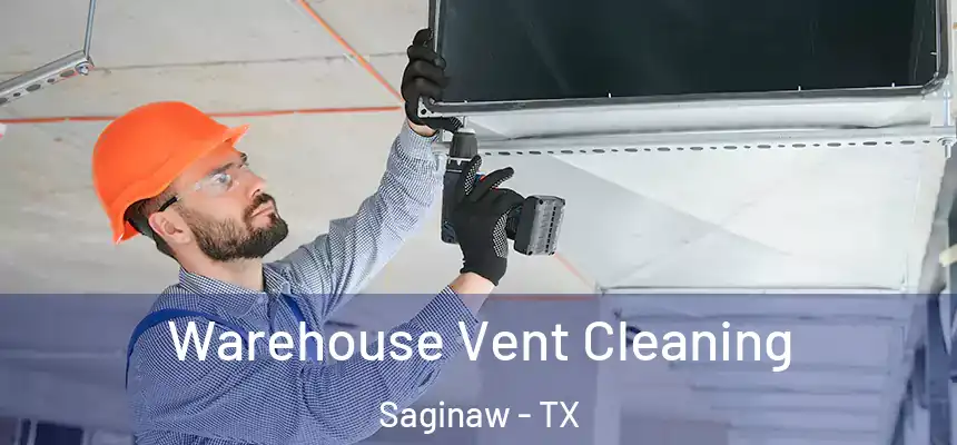 Warehouse Vent Cleaning Saginaw - TX